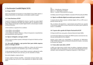 5 Escrituração Contábil Digital (ECD)                                               Ex.:
                                                                                         Bloco 0 – Identificação e Referências
     5.1 O que é ECD?                                                                    Bloco I e J – Informações Contábeis
                                                                                         Bloco 9 – Controle e Encerramento do Arquivo
     Trata-se da obrigação de transmitir em versão digital os livros Diário, Razão e o
     Balanço Patrimonial, em substituição a escrituração contábil em papel.              II) Validar, através do Programa Validador e Assinador (PVA) fornecido pelo SPED.

                                                                                         5.5 Qual o certificado digital necessário para assinar a ECD?
     5.2 Como funciona a ECD?
                                                                                         A empresa deverá utilizar somente certificado digital e-PF ou e-CPF, com se-
     A partir do sistema de contabilidade da empresa, é gerado um arquivo digital        gurança mínima tipo A3.
     no formato estabelecido pela RFB. Este arquivo pode ser chamado de Livro
     Diário Digital, Escrituração Contábil Digital (ECD) ou Escrituração Contábil        São, no mínimo, dois signatários: o representante (pessoa física) que, segundo
     em forma eletrônica.                                                                os documentos arquivados na Junta Comercial, tiver poderes para a prática de
                                                                                         tal ato e o contabilista.
     A ECD substitui os seguintes livros contábeis:

     • Livro Diário e seus auxiliares;                                                   5.6 A quem cabe a gestão do Projeto Nacional da ECD?
     • Livro Razão e seus auxiliares;
     • Livros Balancetes Diários, Balanços e fichas de lançamento comprobatórias         O Projeto da ECD tem como gestor a Receita Federal do Brasil (RFB).
     dos assentamentos neles transcritos.
                                                                                         As escriturações digitais são enviadas pelo SPED às juntas comerciais dos esta-
     5.3 Quem é obrigado a entregar a ECD?                                               dos para autenticação dos livros digitais.

     Todas as pessoas jurídicas sujeitas à tributação do Imposto de Renda com base       Existem outros órgãos que compartilham as informações do SPED/ECD:
     no Lucro Real.                                                                      CVM, SUSEP, Banco Central, secretarias da Fazenda dos estados e secretarias
                                                                                         de Finanças das capitais.
     5.4 Em sendo obrigado, o que preciso fazer para minha empresa
     passar a entregar a ECD?                                                            5.7 Como saber mais sobre a ECD?

     A ECD será transmitida anualmente ao SPED até o último dia útil do mês de           A RFB como órgão gestor da ECD, além de publicar a legislação pertinente,
     junho do ano seguinte ao ano-calendário a que se refira a escrituração.             disponibiliza todas as informações no sitio (www.receita.fazenda.gov.br/siste-
                                                                                         ma/sped), onde está disponível o Perguntas Frequentes e o Fale Conosco.
     A não apresentação da ECD, no prazo fixado, acarretará a aplicação de multa
     no valor de R$ 5.000,00 (cinco mil reais), por mês-calendário ou fração.

     Em sendo obrigada, a empresa deverá:

     I) Gerar a ECD no formato específico - estruturado em layout próprio, orga-
     nizado em Blocos que, por sua vez, estão organizados em registros que contêm
     dados.

56                                                                                                                                                                           57
 