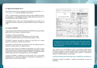 2.2 Qual a base legal da NF-e?

     A base legal do sistema NF-e está disponível no Portal Nacional da NF-e (www.
     nfe.fazenda.gov.br), nos links Legislação e Documentos.

     A NF-e é regulamentada nacionalmente através de Ajuste SINIEF 07/2005 e
     suas alterações, e as especificações técnicas (modelo operacional, layouts, etc.)
     são estabelecidas no Ato COTEPE 14/2007.

     O RICMS/BA inclui a NF-e como documento fiscal em seu artigo 82 e a
     regulamenta conforme o disposto no Ajuste SINIEF 07/2005, nos artigos 82
     a 100.


     2.3 O que é DANFE?

     O Documento Auxiliar da Nota Fiscal Eletrônica (DANFE) é uma representação
     gráfica da NF-e que cumpre as seguintes funções:



                                                                                                                                                                 	
  
     • Acobertar o trânsito da mercadoria;
     • Possibilitar a consulta da NF-e, registrando a sua chave de acesso;
     • Facilitar a transição cultural entre a Nota Fiscal em papel e a NF-e.

     O DANFE é impresso em papel A4 comum, em uma única via e contém
     impresso, em destaque, a chave de acesso da NF-e.                                     Apenas as empresas que não são obrigadas a emitir NF-e podem receber
                                                                                           os DANFEs em que constem como destinatários e tratá-los como se
     Para facilitar a consulta da NF-e na Internet, a chave vem impressa tanto em          fossem Notas Fiscais, para efeito de escrituração e arquivamento pelo
     algarismos arábicos quanto em código de barras.                                       prazo prescricional.

     Cada NF-e possui apenas um DANFE correspondente, que pode ter tantas
     folhas quantas forem necessárias para discriminação das mercadorias. A chave        Cabe esclarecer que um DANFE só pode ser considerado válido quando
     de acesso deve constar em todas as folhas do DANFE. O contribuinte poderá           verificada a existência e a correção dos dados da NF-e correspondente, através
     utilizar também até 50% da área disponível no verso do DANFE.                       da consulta pública de NF-e na Internet. Esta consulta é o controle que
                                                                                         distingue o DANFE autêntico de uma fraude.
     O layout do DANFE é semelhante ao da Nota Fiscal 1/1A, e está descrito
     detalhadamente no documento Manual de Orientação do Contribuinte. A                 O DANFE NÃO SE CONFUNDE COM A NF-E, TAMPOUCO A SUBSTITUI.
     figura mostra um trecho de um DANFE.
                                                                                         Cumprida a função de acobertar o trânsito da mercadoria, ele pode ser
                                                                                         descartado.



16                                                                                                                                                                        17
 