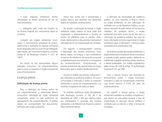 22
Cartilha de Licenciamento Ambiental
• cujos impactos ambientais diretos
ultrapassem os limites territoriais de um ou
mais Municípios;
• delegados pela União aos Estados ou
ao Distrito Federal, por instrumento legal ou
convênio.
Compete aos órgãos ambientais muni-
cipais, o licenciamento ambiental de empre-
endimentos e atividades de impacto ambiental
local e daqueles sobre os quais houve delegação
pelo Estado, por instrumento legal ou convênio
(artigo 6º da Resolução Conama nº 237, de
1997).
No Anexo III são apresentados alguns
exemplos ilustrativos de empreendimentos
para os quais se especiﬁca o órgão competente
para o licenciamento.
Licença prévia
Solicitação de licença prévia
Para a obtenção da licença prévia de
um empreendimento, o interessado deverá
encaminhar solicitação ao órgão ambiental
competente, ainda na fase preliminar de
planejamento do empreendimento. O pedido
deverá ser acompanhado dos documentos
deﬁnidos pelo órgão ambiental.
Nessa fase, ainda não é apresentado o
projeto básico, que somente será elaborado
depois de expedida a licença prévia.
Ao receber a solicitação de licença, o órgão
ambiental realiza vistoria no local onde será
implantado o empreendimento e fornece os
termos de referência para os estudos ambi-
entais, relacionando os documentos necessários à
solicitação da LP, com especiﬁcação do conteúdo.
Em seguida, o empreendedor contrata
a elaboração dos estudos ambientais. Esses
devem seguir, na íntegra, o que estabelecem
os termos de referência, sob pena de sucessivas
complementações que atrasarão o cronograma
do empreendimento. Posteriormente, os
estudos ambientais são apresentados ao órgão
licenciador, que os analisa detalhadamente.
Durante a análise dos estudos ambientais22
,
são realizadas as audiências públicas, em que a
comunidade é chamada a avaliar os impactos
ambientais e sociais do empreendimento e as
medidas mitigadoras de cada um deles.
As aludidas audiências estão disciplinadas
pela Resolução Conama nº 09, de 3 de
dezembro de 1987, e têm por objetivo expor
aos interessados o conteúdo dos estudos
ambientais e do Relatório de Impactos sobre o
Meio Ambiente (Rima).
A deﬁnição da necessidade de audiência
pública, no caso concreto, é feita a critério
do órgão ambiental, ou por solicitação de
entidade civil, ou do Ministério Público, ou por
abaixo-assinado de pelo menos 50 (cinqüenta)
cidadãos. De qualquer forma, o órgão
ambiental deve abrir prazo de 45 dias para a
solicitação de audiência pública. No caso de
haver solicitação na forma regimental e o órgão
ambiental negar a realização23
, a licença prévia
concedida será considerada nula.
Aoﬁnalizaraanálisedosestudosambientais,o
órgão ambiental emite parecer técnico conclusivo
e, quando couber, parecer jurídico, deferindo ou
indeferindo o pedido de licença prévia, dando-se
a devida publicidade, nos moldes estabelecidos
pelos incisos VII e VIII do artigo 10 da Resolução
Conama nº 237, de 1997.
Caso o parecer técnico seja favorável ao
licenciamento prévio, o órgão licenciador
estabelece o valor da compensação ambiental,
cujo limite mínimo é 0,5% do valor do
empreendimento.
Ao expedir a licença prévia, o órgão
ambiental estabelece as medidas mitigadoras24
que devem ser executadas durante a fase de
implantação. A execução dessas medidas é
condição para se solicitar e obter a licença de
instalação.
 