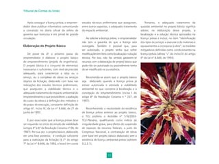 23
Tribunal de Contas da União
Após conseguir a licença prévia, o empreen-
dedor deve publicar informativo comunicando
a concessão no diário oﬁcial da esfera de
governo que licenciou e em jornal de grande
circulação.
Elaboração do Projeto Básico
De posse da LP, o próximo passo do
empreendedor é elaborar o projeto básico
do empreendimento (projeto de engenharia).
O projeto básico é o conjunto de elementos
necessários e suﬁcientes, com nível de precisão
adequado, para caracterizar a obra ou o
serviço, ou o complexo de obras ou serviços
objetos da licitação, elaborado com base nas
indicações dos estudos técnicos preliminares,
que assegurem a viabilidade técnica e o
adequado tratamento do impacto ambiental do
empreendimento e que possibilitem a avaliação
do custo da obra e a deﬁnição dos métodos e
do prazo de execução, consoante deﬁnição do
artigo 6º, inciso IX, da Lei nº 8.666, de 21 de
junho de 1993.
É por essa razão que a licença prévia deve
ser requerida no início do estudo de viabilidade
(artigos 4º a 6º da Resolução Conama nº 06, de
1987). Por sua vez, o projeto básico, elaborado
em uma fase posterior, é condição suﬁciente
para a realização da licitação (§ 2º do artigo
7º da Lei nº 8.666, de 1993, e levará em conta
estudos técnicos preliminares que assegurem,
entre outros aspectos, o adequado tratamento
do impacto ambiental.
Ao solicitar a licença prévia, o empreendedor
não tem a garantia de que a licença será
outorgada. Também é possível que, para
ser autorizado, o projeto tenha que sofrer
modiﬁcaçõesemitenscomolocalizaçãoesolução
técnica. Por isso, não faz sentido gastarem-se
recursos com a elaboração de projeto básico que
pode não ser autorizado ou possivelmente tenha
de ser modiﬁcado na sua essência.
Recomenda-se assim que o projeto básico
seja elaborado quando a licença prévia já
estiver autorizada e atestada a viabilidade
ambiental no que concerne à localização e à
concepção do empreendimento (inciso I do
artigo 8º da Resolução Conama n º 237, de
1997).
Reconhecendo a necessidade da existência
de licença prévia anterior ao projeto básico,
o TCU proferiu o Acórdão nº 516/2003-
TCU-Plenário, qualiﬁcando como indício de
irregularidade grave, para efeitos de suspensão
de repasses de recursos federais, a juízo do
Congresso Nacional, a contratação de obras
com base em projeto básico elaborado sem a
existência de licença ambiental prévia (subitem
9.2.3.1).
Portanto, o adequado tratamento da
questão ambiental no projeto básico signiﬁca
adotar, na elaboração desse projeto, a
localização e a solução técnica aprovados na
licença prévia e incluir, no item “identiﬁcação
dos tipos de serviços a executar e de materiais e
equipamentos a incorporar à obra”, as medidas
mitigadoras deﬁnidas como condicionantes na
licença prévia (alínea “c” do inciso IX do artigo
6º da Lei nº 8.666, de 1993).
 