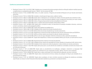 42
Cartilha de Licenciamento Ambiental
• Resolução Conama nº 001-A, de 23/01/1986: Estabelece que o transporte de produtos perigosos deverá ser efetuado mediante medidas essenciais
complementares às estabelecidas pelo Decreto nº 88.821, de 6 de outubro de1983.
• Resolução Conama nº 018, de 06/05/1986: Institui, em caráter nacional, o Programa de Controle de Poluição do Ar por Veículos Automotores
(Proconve).
• Resolução Conama nº 020, de 18/06/1986: Estabelece a classiﬁcação de águas doces, salobras e salinas.
• Resolução Conama nº 006, de 15/06/1988: Dispõe sobre a realização de um inventário dos resíduos industriais gerados e/ou existentes no País.
• Resolução Conama nº 003, de 15/06/1989: Dispõe sobre os níveis de emissão de aldeídos no gás e escapamento de veículos com motor a álcool.
• Resolução Conama nº 005, de 15/06/1989: Institui o Programa Nacional de Controle da Qualidade do Ar (Pronar).
• Resolução Conama nº 006, de 15/06/1989: Institui o Cadastro Nacional de Entidades Ambientalistas (CNEA).
• Resolução Conama nº 001, de 08/03/1990: Dispõe sobre a emissão de ruídos, em decorrência de quaisquer atividades industriais, comerciais,
sociais ou recreativas, inclusive as de propaganda política.
• Resolução Conama nº 003, de 28/06/1990: Dispõe sobre padrões de qualidade do ar.
• Resolução Conama nº 008, de 06/12/1990: Estabelece limites máximos de emissão de poluentes do ar.
• Resolução Conama nº 016, de 17/12/1993: Ratiﬁca limites de emissão de poluentes por veículos automotores.
• Resolução Conama nº 014, de 13/12/1995: Regulamenta os limites de emissão de poluentes para veículos automotores leves por 80.000 km
• Resolução Conama nº 017, de 13/12/1995: Ratiﬁca os limites máximos de emissão de ruído por veículos automotores.
• Resolução Conama nº 020, de 24/10/1996: Deﬁne os itens de ação indesejável, referente à emissão de ruídos e poluentes atmosféricos.
• Resolução Conama nº 228, de 20/08/1997: Dispõe sobre desperdícios e resíduos de acumuladores elétricos de chumbo, da Tarifa Externa Comum
(TEC).
• Resolução Conama nº 242, de 30/06/1998: Regulamenta limites máximos de emissão de poluentes.
• Resolução Conama nº 251, de 12/01/1999: Estabelece limites máximos de opacidade de emissão utilizados em programas de I/M, dentre outras.
• Resolução Conama nº 252, de 01/02/1999: Estabelece limites máximos de ruídos de poluentes e ruídos emitidos por veículos automotores.
• Resolução Conama nº 248, de 11/02/1999: Dispõe sobre prazos para o uso de solventes das Substâncias Controladas constantes dos Anexos A e B
do Protocolo de Montreal.
• Resolução Conama nº 257, de 30/06/1999: Dispõe sobre os procedimentos de reutilização, reciclagem, tratamento ou disposição ﬁnal
ambientalmente adequada para pilhas e baterias que contenham em suas composições chumbo, cádmio, mercúrio e seus compostos.
• Resolução Conama nº 258, de 26/08/1999: Dispõe sobre a coleta e destinação ﬁnal, ambientalmente adequada, aos pneus insensíveis.
• Resolução Conama nº 264, de 26/08/1999: Dispõe sobre o licenciamento de fornos rotativos de produção de clínquer para atividades de co-
processamento de resíduos.
• Resolução Conama nº 267, de 14/09/2000: Dispõe sobre a proibição, em todo o território nacional, da utilização de substâncias controladas
especiﬁcadas nos Anexos A e B do Protocolo de Montreal sobre Substâncias que destroem a Camada de Ozônio.
 