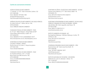 50
Cartilha de Licenciamento Ambiental
AGÊNCIA GOIANA DE MEIO AMBIENTE
11º Avenida - nº 1272 - Setor Universitário, Goiânia - GO
CEP 74.605-060
Fones: (062)202-1877/265-1300
femago@femago.gov.go.br
http://www.agenciaambiental.go.gov.br
GERÊNCIA ADJUNTA DE MEIO AMBIENTE E RECURSOS HÍDRICOS
Av. Carlos Cunha s/nº - Calhau, São Luís - MA
CEP 65.076-820
Fones: (098)246-5500/246-5298/8429
FUNDAÇÃO ESTADUAL DO MEIO AMBIENTE - FEMA
Av. “D” s/nº - Palácio Paiaguás - Antigo Prédio do DOP
Centro Político Administrativo, Cuiabá - MT
CEP 78.050-970
Fones: (065)644-4177/313-2054/2850/231-6617
fema.mt@cepromat.com.br, direchid@yahoo.com.br
SECRETARIA DE ESTADO DO MEIO AMBIENTE
CULTURA E TURISMO - SEMACT
Rua Rio Turvo s/nº Q.3 Setor 3 - Parque dos poderes
CEP 79.031-902
Fones: (67)326-4363/4303
FUNDAÇÃO ESTADUAL DO MEIO AMBIENTE - FEAM
Av. Prudente de Morais, 1671 - 3º andar
Bairro Santa Lúcia, Belo Horizonte - MG
CEP 30.380-000
Fones: (31)3298-6592/6590/6539/6200
feam@feam.br
http://www.feam.br
SECRETARIA DE CIÊNCIA, TECNOLOGIA E MEIO AMBIENTE - SECTAM
Travessa Lomas Valentina, 2717 - Bairro Marco, Belém - PA
CEP 66.095-770
Fones: (091)276-5100/276-5797/1256/0731
sectan@amazon.com.br
http://www.sectam.pa.gov.br
SECRETARIA EXTRAORDINÁRIA DO MEIO AMBIENTE, DOS RECURSOS
HÍDRICOS E MINERAIS DO ESTADO DA PARAÍBA - SEMARH
João da Mata, 400 - Bairro Jaguaribe, João Pessoa - PB
CEP 58.019-900
Fones: (083) 41-2258/218-4112
semarh@semarzaitek.com.br
INSTITUTO AMBIENTAL DO PARANÁ - IAP
Rua Engenheiro Rebouças, 1206 Bairro Rebouças, Curitiba - PR
CEP 80.215-100
Fones: (041)333-4715/333-6163
iap@pr.gov.br
http://www.pr.gov.br/iap
COMPANHIA PERNAMBUCANA DO MEIO AMBIENTE - CPRH
Rua de Santana, 367 - Bairro Casa Forte, Recife - PE
CEP 52.060 460
Fones : (81)3267-1800/3441-5877
cprh@ﬁsepe.pe.gov.br
http://www.cprh.pe.gov.br
INSTITUTO NATUREZA DO TOCANTINS - NATURATINS
AANE 40, QI 2, Lote 3-A, Alameda 1, Palmas - TO
CEP: 77.054-020
Fones: (063)218-2600/2603/2604/2690
 