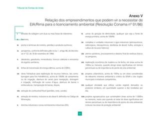 53
Tribunal de Contas da União
E
I. estradas de rodagem com duas ou mais faixas de rolamento;
II. ferrovias;
III. portos e terminais de minério, petróleo e produtos químicos;
IV. aeroportos, conforme deﬁnidos pelo inciso 1, artigo 48, do Decreto-
Lei nº 32, de 18 de novembro de 1966;
V. oleodutos, gasodutos, minerodutos, troncos coletores e emissários
de esgotos sanitários;
VI. linhas de transmissão de energia elétrica, acima de 230KV;
VII. obras hidráulicas para exploração de recursos hídricos, tais como:
barragem para ﬁns hidrelétricos, acima de 10MW, de saneamento
ou de irrigação, abertura de canais para navegação, drenagem
e irrigação, retiﬁcação de cursos d’água, abertura de barras e
embocaduras, transposição de bacias, diques;
VIII. extração de combustível fóssil (petróleo, xisto, carvão);
IX. extração de minério, inclusive os da classe II, deﬁnidos no Código de
Mineração;
X. distritos industriais e zonas estritamente industriais (ZEI);
Anexo V
Relação dos empreendimentos que podem vir a necessitar de
EIA/Rima para o licenciamento ambiental (Resolução Conama nº 01/86)
XI. usinas de geração de eletricidade, qualquer que seja a fonte de
energia primária, acima de 10MW;
XII. complexo e unidades industriais e agro-industriais (petroquímicos,
siderúrgicos, cloroquímicos, destilarias de álcool, hulha, extração e
cultivo de recursos hídricos);
XIII. aterros sanitários, processamento e destino ﬁnal de resíduos tóxicos
ou perigosos;
XIV. exploração econômica de madeira ou de lenha, em áreas acima de
100ha ou menores, quando atingir áreas signiﬁcativas em termos
percentuais ou de importância do ponto de vista ambiental;
XV. projetos urbanísticos, acima de 100ha ou em áreas consideradas
de relevante interesse ambiental a critério da SEMA e dos órgãos
municipais e estaduais competentes;
XVI. qualquer atividade que utilizar carvão vegetal, derivados ou
produtos similares, em quantidade superior a dez toneladas por
dia;
XVII. projetos agropecuários que contemplem áreas acima de 1.000ha
ou menores, neste caso quando se tratar de áreas signiﬁcativas em
termos percentuais ou de importância do ponto de vista ambiental,
inclusive nas áreas de proteção ambiental.
 