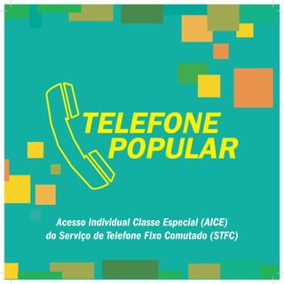 Acesso Individual Classe Especial (AICE)
do Serviço de Telefone Fixo Comutado (STFC)
 
