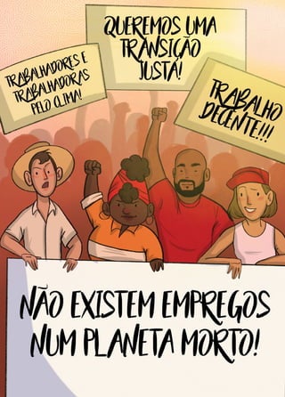 22
Transição
Justa
•
Uma
proposta
sindical
para
abordar
a
crise
climática
e
social
 