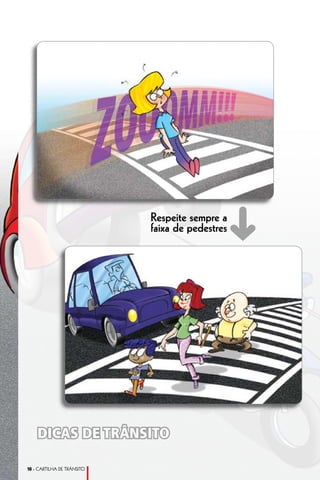 Respeite sempre a
                                             ➜
                            faixa de pedestres




    DICAS DE TRÂNSITO

10 - CARTILHA DE TRÂNSITO
 