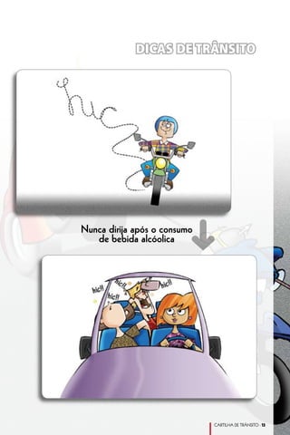 DICAS DE TRÂNSITO




                         ➜
Nunca dirija após o consumo
   de bebida alcóolica




                              CARTILHA DE TRÂNSITO - 13
 