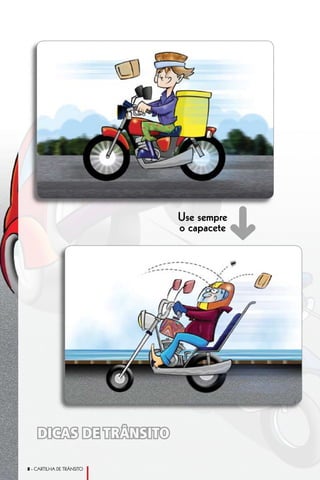 ➜
                           Use sempre
                           o capacete




    DICAS DE TRÂNSITO

 - CARTILHA DE TRÂNSITO
 