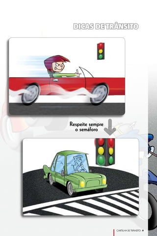 DICAS DE TRÂNSITO




             ➜
Respeite sempre
  o semáforo




                  CARTILHA DE TRÂNSITO - 
 