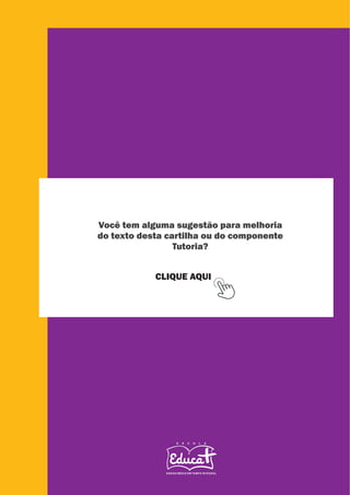 Você tem alguma sugestão para melhoria
do texto desta cartilha ou do componente
Tutoria?
CLIQUE AQUI
 