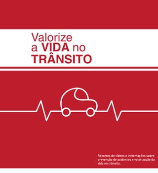 Valorize
a VIDA no
TRÂNSITO
Recortes de vídeos e informações sobre
prevenção de acidentes e valorização da
vida no trânsito.
 