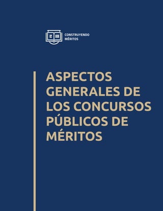ASPECTOS
GENERALES DE
LOS CONCURSOS
PÚBLICOS DE
MÉRITOS
 