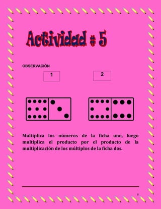 OBSERVACIÓN

              1                 2




Multiplica los números de la ficha uno, luego
multiplica el producto por el producto de la
multiplicación de los múltiplos de la ficha dos.




                                               8
 