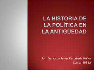 Por: Francisco Javier Castañeda Muñoz
Curso:1102 j.t
 