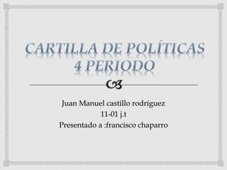 Juan Manuel castillo rodríguez 
11-01 j.t 
Presentado a :francisco chaparro 
 