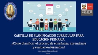 CARTILLA DE PLANIFICACION CURRICULAR PARA
EDUCACION PRIMARIA
¿Cómo planificar el proceso de enseñanza, aprendizaje
y evaluación formativa?
 