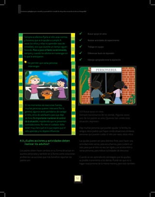 Orientaciones pedagógicas para la atención y la promoción de la inclusión de niñas y niños menores de seis años con Discapacidad.




                                                                                                                        	           Buscar apoyo en otros
        Siempre es efectivo fijarle al niño unas normas
        y horarios, que se le ayudan a cumplir. A                                                                       	           Realizar actividades de esparcimiento
        veces los niños y niñas no aprenden esto de
        inmediato, sino que durante un tiempo siguen                                                                    	           Trabajar en equipo
        llorando. Poco a poco el llanto va terminando,
        siempre y cuando los adultos se mantengan en                                                                    	           Diferenciar duelo de depresión
        lo que le anticiparon.
                                                                                                                        	           Manejar apropiadamente la separación
              No permitir que varias personas
              intervengan




         En los momentos de reacciones fuertes,
         muchas personas quieren intervenir. Por lo
         general, algunos serán partidarios de castigar                                                            4.3.1 Buscar apoyo en otros.
         al niño, otros de satisfacerlo para que deje                                                              Siempre necesitamos de los demás. Algunas veces
         de llorar. Es importante mantener el control                                                              uno de los padres se aísla. Quienes han vivido esta
         de la situación, impidiendo que se presenten                                                              situación, expresan:
         contradicciones. Por esto el cuidador debe                                                                	
         tener muy claro qué es lo que espera que el                                                               Hay muchas personas que pueden ayudar: la familia, los
         niño aprenda y no dejarse influenciar.                                                                    amigos, otros padres que hayan vivido situaciones similares,
                                                                                                                   personas que pueden cuidar el niño por ratos, otros niños.

4.3 ¿Cuáles acciones y actividades deben                                                                           Las ayudas pueden ser para distintos fines: para hacer una
    realizar los adultos?                                                                                          actividad entre varios, para escucharnos, para cuidarlo un
                                                                                                                   rato, para que el niño no sea tan rígido y se acostumbre a
Los padres deben hacer cambios en su forma de actuar en                                                            varias personas, para realizar actividades de descanso
asuntos personales y también en la forma como solucionan
problemas. Las acciones que más beneficio reportan los                                                             Cuando se van aprendiendo estrategias que les ayudan,
padres son:                                                                                                        es posible transmitirlas a los demás. Puede ser que no lo
                                                                                                                   hagan exactamente de la misma manera, pero esto también




                                                                                                             52
 