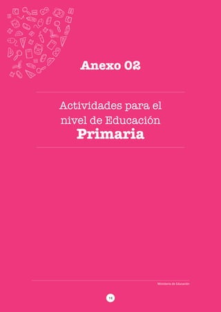 Actividades para el
nivel de Educación
Primaria
Anexo 02
Ministerio de Educación
18
 
