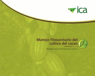 Manejo fitosanitario del
cultivo del cacao
(Theobroma cacao L.)
Medidas para la temporada invernal
 