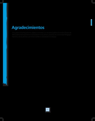 6
Agradecimientos
A los padres de familia, jardineras, madres comunitarias, a los servidores públicos de Centros Zonales del
ICBF, profesionales especializados de Fundación Fe, estudiantes y docentes de la Universidad Pedagógica
Nacional y demás personas que hicieron posible la consolidación de esta guía.
 