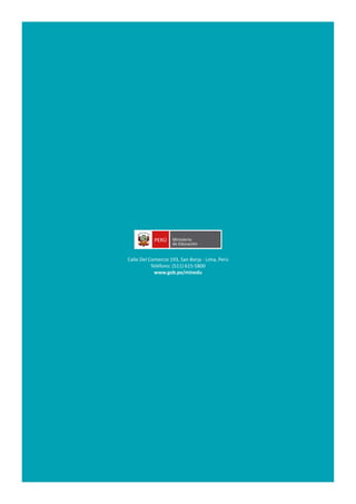 Calle Del Comercio 193, San Borja - Lima, Perú
Teléfono: (511) 615-5800
www.gob.pe/minedu
 