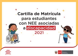 2021
Cartilla de Matrícula
para estudiantes
con NEE asociadas
a discapacidad
 