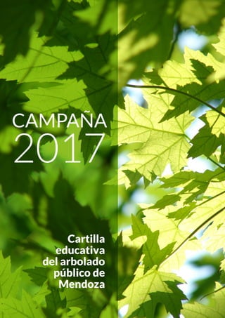 CAMPAÑA
2017
Cartilla
educativa
del arbolado
público de
Mendoza
 