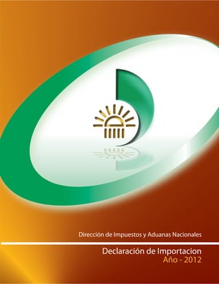 Dirección de Impuestos y Aduanas Nacionales
Declaración de Importacion
Año - 2012
 