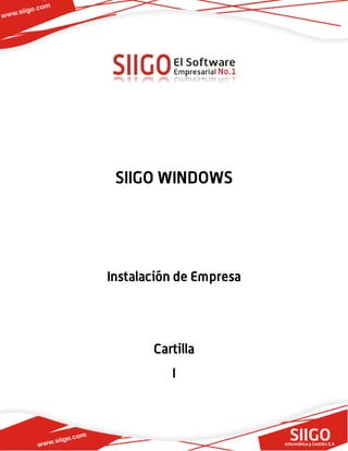 SIIGO WINDOWS
Instalación de Empresa
Cartilla
I
 