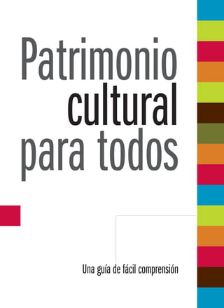 Patrimonio
cultural
para todos
Una guía de fácil comprensión
 