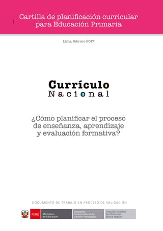 Documento de trabajo en proceso de validación
Elaborado por la Dirección de Educación Primaria- DIGEBR
0
¿CÓMO PLANIFICAR EL PROCESO DE
ENSEÑANZA, APRENDIZAJE Y EVALUACIÓN
FORMATIVA?
 