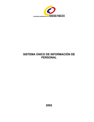SISTEMA ÚNICO DE INFORMACIÓN DE
PERSONAL
2002
?
 