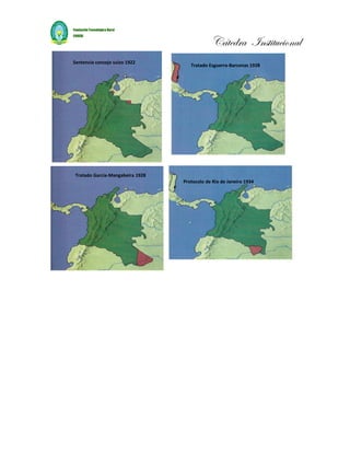 Cátedra Institucional
Sentencia consejo suizo 1922
                                    Tratado Esguerra-Barcenas 1928




Tratado García-Mangabeira 1928
                                 Protocolo de Rio de Janeiro 1934
 