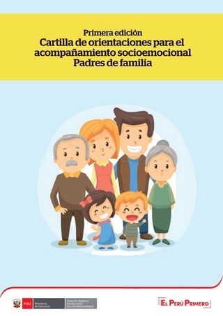 Primera edición
Cartilla de orientaciones para el
acompañamiento socioemocional
Padres de familia
 