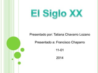 Presentado por: Tatiana Chavarro Lozano 
Presentado a: Francisco Chaparro 
11-01 
2014 
 