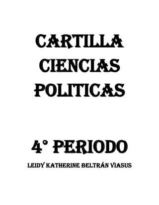 CARTILLA
CIENCIAS
POLITICAS
4° Periodo
Leidy Katherine Beltrán viasus

 