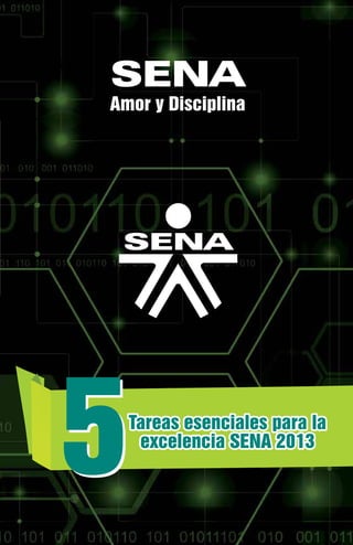 SENA
Amor y Disciplina




5 Tareas esenciales para la
   excelencia SENA 2013
 