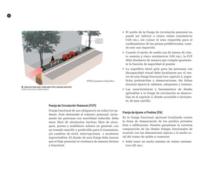 10
Franja de Circulación Peatonal (FCP)
Franja funcional de uso obligatorio en todos los an-
denes. Está destinada al tránsito peatonal, inclu-
yendo las personas con movilidad reducida. Debe
estar libre de obstáculos (incluso libre de alcor-
ques, postes y mobiliario urbano en general), con
un trazado sencillo y predecible para el transeúnte,
sin cambios de nivel, interrupciones  o escalones
imprevisibles. El diseño de esta franja debe buscar
que el flujo peatonal se conduzca de manera directa
y funcional.
•	 El ancho de la franja de circulación peatonal no
puede ser inferior a ciento veinte centímetros
(120 cm.), sin contar el área requerida para el
confinamiento de las piezas prefabricadas, cuan-
do este sea requerido.
•	 Cuando el ancho de andén sea de menos de cien-
to sesenta y cinco centímetros (165 cm.), la FCP
debe diseñarse de manera que cumpla igualmen-
te la función de seguridad al peatón
•	 La superficie táctil guía para las personas con
discapacidad visual debe localizarse por el cen-
tro de esta franja funcional (ver capítulo 2, super-
ficies podotáctiles y demarcaciones. Ver fichas
técnicas Aparte A, tabletas, adoquines y losetas).
•	 Las características y lineamientos de diseño
aplicables a la franja de circulación se desarro-
llan en el capítulo 2, diseño accesible e incluyen-
te, de esta cartilla.
Franja de Ajuste a Predios (FA)
Es la franja funcional opcional localizada contra
la línea de demarcación de los predios privados
(lote o edificación). Permite garantizar la correcta
composición de las demás franjas funcionales de
acuerdo con las dimensiones típicas y el ancho to-
tal del tramo de andén a construir.
•	 Debe tener un ancho mínimo de veinte centíme-
tros (20 cm.).
██ Franja de paisajismo y mobiliario (FPM). Esquema indicativo
FUENTE: TALLER DEL ESPACIO PÚBLICO
 