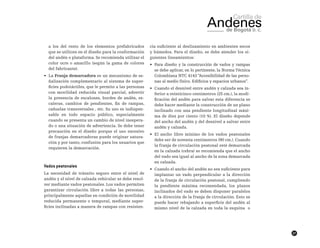 27
a los del resto de los elementos prefabricados
que se utilicen en el diseño para la conformación
del andén o plataforma. Se recomienda utilizar el
color ocre o amarillo (según la gama de colores
del fabricante).
•	 La Franja demarcadora es un mecanismo de se-
ñalización complementario al sistema de super-
ficies podotáctiles, que le permite a las personas
con movilidad reducida visual parcial, advertir
la presencia de escalones, bordes de andén, es-
caleras, cambios de pendientes, fin de rampas,
cañuelas transversales , etc. Su uso es indispen-
sable en todo espacio público, especialmente
cuando se presenta un cambio de nivel inespera-
do o una situación de advertencia. Se debe tener
precaución en el diseño porque el uso excesivo
de franjas demarcadoras puede originar satura-
ción y por tanto, confusión para los usuarios que
requieren la demarcación.
Vados peatonales
La necesidad de tránsito seguro entre el nivel de
andén y el nivel de calzada vehicular se debe resol-
ver mediante vados peatonales. Los vados permiten
garantizar circulación libre a todas las personas,
principalmente aquellas en condición de movilidad
reducida permanente o temporal, mediante super-
ficies inclinadas a manera de rampas con resisten-
cia suficiente al deslizamiento en ambientes secos
y húmedos. Para el diseño, se debe atender los si-
guientes lineamientos:
•	 Para diseño y la construcción de vados y rampas
se debe aplicar, en lo pertinente, la Norma Técnica
Colombiana NTC 4143 “Accesibilidad de las perso-
nas al medio físico. Edificios y espacios urbanos”.
•	 Cuando el desnivel entre andén y calzada sea in-
ferior a veinticinco centímetros (25 cm.), la modi-
ficación del andén para salvar esta diferencia se
debe hacer mediante la construcción de un plano
inclinado con una pendiente longitudinal máxi-
ma de diez por ciento (10 %). El diseño depende
del ancho del andén y del desnivel a salvar entre
andén y calzada.
•	 El ancho libre mínimo de los vados peatonales
debe ser de noventa centímetros (90 cm.). Cuando
la franja de circulación peatonal esté demarcada
en la calzada (cebra) se recomienda que el ancho
del vado sea igual al ancho de la zona demarcada
en calzada.
•	 Cuando el ancho del andén no sea suficiente para
implantar un vado perpendicular a la dirección
de la franja de circulación peatonal, cumpliendo
la pendiente máxima recomendada, los planos
inclinados del vado se deben disponer paralelos
a la dirección de la franja de circulación. Esto se
puede hacer rebajando a superficie del andén al
mismo nivel de la calzada en toda la esquina o
 