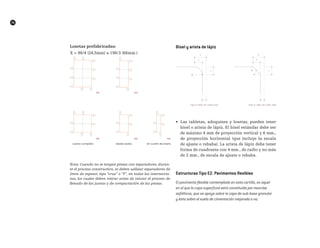 74
Losetas prefabricadas:
X = 98/4 (24,5mm) a 198/3 (66mm.)
 
Nota: Cuando no se tengan piezas con separadores, duran-
te el proceso constructivo, se deben utilizar separadores de
2mm de espesor, tipo “cruz” o “T”, en todas las interseccio-
nes, los cuales deben retirar antes de iniciar el proceso de
llenado de las juntas y de compactación de las piezas.
Bisel y arista de lápiz
 •	 Las tabletas, adoquines y losetas, pueden tener
bisel o arista de lápiz. El bisel estándar debe ser
de máximo 4 mm de proyección vertical y 6 mm.,
de proyección horizontal (que incluye la escala
de ajuste o rebaba). La arista de lápiz debe tener
forma de cuadrante con 4 mm., de radio y no más
de 2 mm., de escala de ajuste o rebaba.
Estructuras Tipo E2. Pavimentos flexibles
El pavimento flexible contemplado en esta cartilla, es aquel
en el que la capa superficial está constituida por mezclas
asfálticas, que se apoya sobre la capa de sub-base granular
y ésta sobre el suelo de cimentación mejorado o no.
 