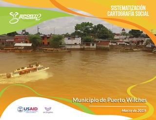 Sistematización
Cartografía Social
Municipio de Puerto WilchesMunicipio de Puerto Wilches
Marzo de 2019Marzo de 2019
 