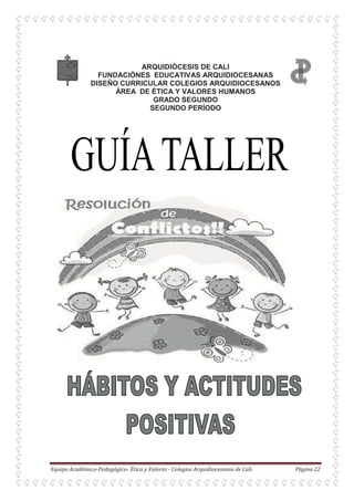 ARQUIDIÓCESIS DE CALI
FUNDACIÓNES EDUCATIVAS ARQUIDIOCESANAS
DISEÑO CURRICULAR COLEGIOS ARQUIDIOCESANOS
ÁREA DE ÉTICA Y VALORES HUMANOS
GRADO SEGUNDO
SEGUNDO PERÍODO
 