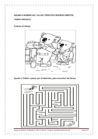 INSUMO O NOMBRE DEL TALLER: PRACTICO BUENOS HÁBITOS.
TIEMPO PREVISTO:
Coloreo el dibujo.
Ayudo a Tribilin a pasar por el laberinto, para encontrar las llaves.
 