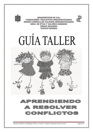 ARQUIDIÓCESIS DE CALI
FUNDACIÓNES EDUCATIVAS ARQUIDIOCESANAS
DISEÑO CURRICULAR COLEGIOS ARQUIDIOCESANOS
ÁREA DE ÉTICA Y VALORES HUMANOS
GRADO SEGUNDO
TERCER PERÍODO
 