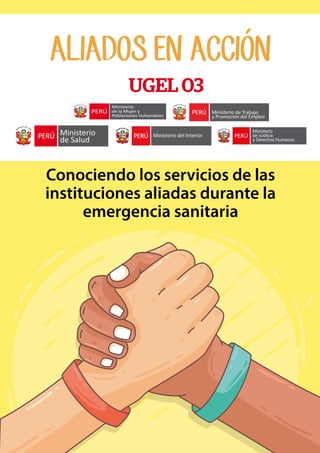 Conociendo los servicios de las
instituciones aliadas durante la
emergencia sanitaria
UGEL 03
ALIADOS EN ACCIÓN
 