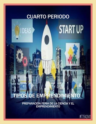 68
CUARTO PERIODO
TIPOS DE EMPRENDIMIENTO
PREPARACIÓN FERIA DE LA CIENCIA Y EL
EMPRENDIMIENTO
 