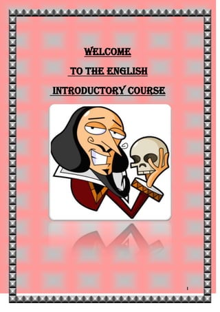 WELCOME
  TO THE ENGLISH
INTRODUCTORY COURSE




                      1
 
