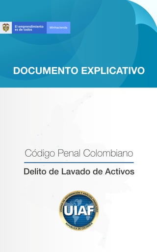 DOCUMENTO EXPLICATIVO
Código Penal Colombiano
Delito de Lavado de Activos
 