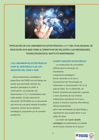 9
TIPIFICACIÓN DE LOS LINEAMIENTOS ESTRATÉGICOS 4, 6 Y 7 DEL PLAN DECENAL DE
EDUCACIÓN 2016-2026 COMO ALTERNATIVAS DE SOLU...