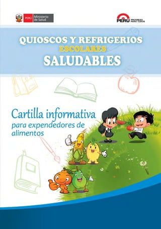 Quioscos y refrigerios escolares saludables 
C a r t i l l a i n f o r m at i va PARA E X P ENDEDORE S D E ALIMENTOS 
1 
 